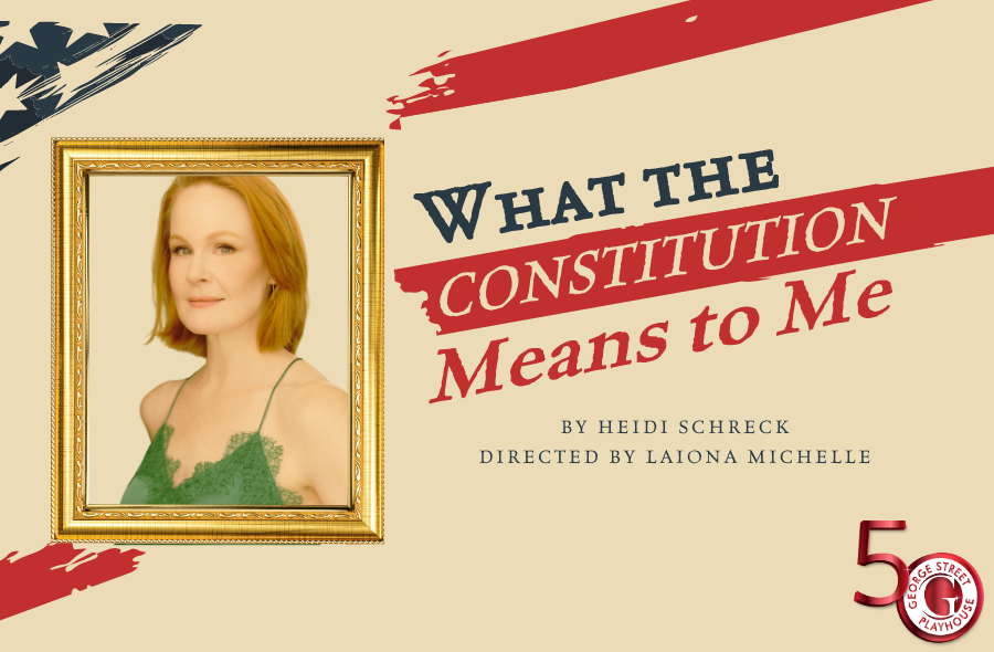 More Info for Kate Baldwin to Lead "What the Constitution Means to Me" at George Street Playhouse